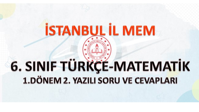 İstanbul İl MEM 6. Sınıf Türkçe-Matematik 1. Dönem 2. Yazılı Soru ve Cevapları