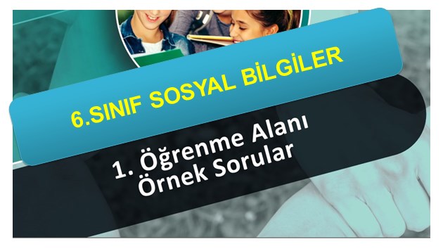 6. Sınıf Sosyal Bilgiler 1. Öğrenme Alanı EBA Örnek Sorular
