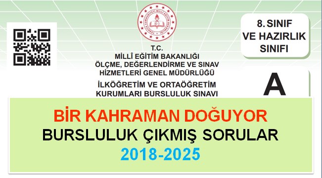 Bir Kahraman Doğuyor Bursluluk Çıkmış Sorular 2018-2025