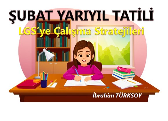 Şubat Yarıyıl Tatili LGS’ye Çalışma Stratejileri