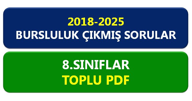 2018-2025 8.Sınıf Bursluluk Sınavı Çıkmış Sorular Toplu PDF