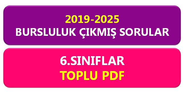 2019-2025 6.Sınıf Bursluluk Sınavı Çıkmış Sorular Toplu PDF