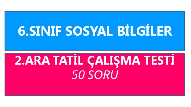 6. Sınıf Sosyal Bilgiler 2. Ara Tatil Çalışma Testi