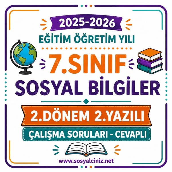 2025-2026 7.Sınıf Sosyal Bilgiler 2.Dönem 2.Yazılı Çalışma Soruları