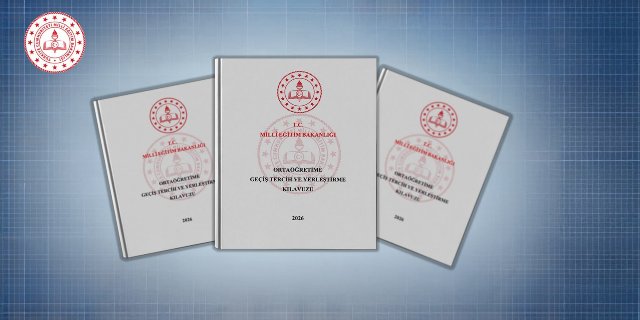 2026 ORTAÖĞRETİME GEÇİŞ TERCİH VE YERLEŞTİRME KILAVUZU YAYIMLANDI