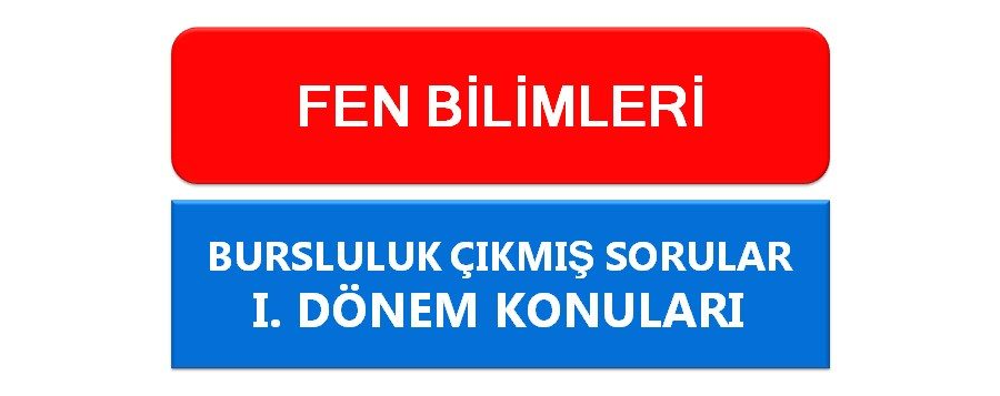 8. Sınıf Fen Bilimleri 1. Dönem Konuları Bursluluk Çıkmış Sorular